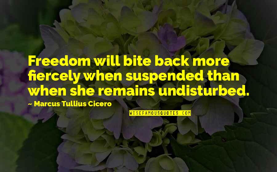 Schechner Terry Quotes By Marcus Tullius Cicero: Freedom will bite back more fiercely when suspended Schechner Terry Quotes By Marcus Tullius Cicero: Freedom will bite back more fiercely when suspended