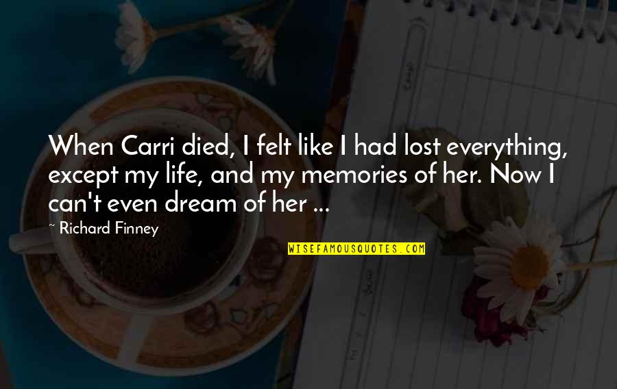 Schechner Terry Quotes By Richard Finney: When Carri died, I felt like I had Schechner Terry Quotes By Richard Finney: When Carri died, I felt like I had