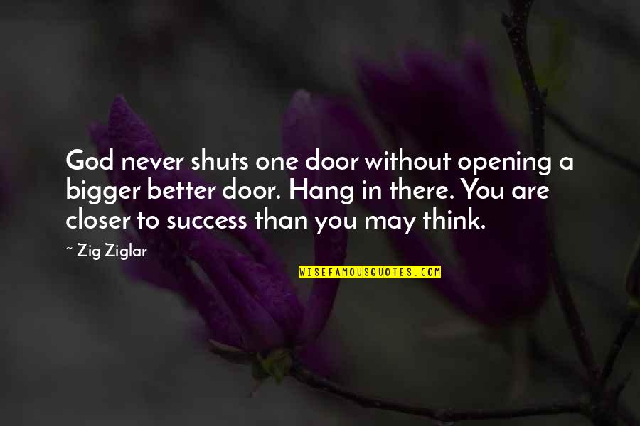 Schechner Terry Quotes By Zig Ziglar: God never shuts one door without opening a Schechner Terry Quotes By Zig Ziglar: God never shuts one door without opening a