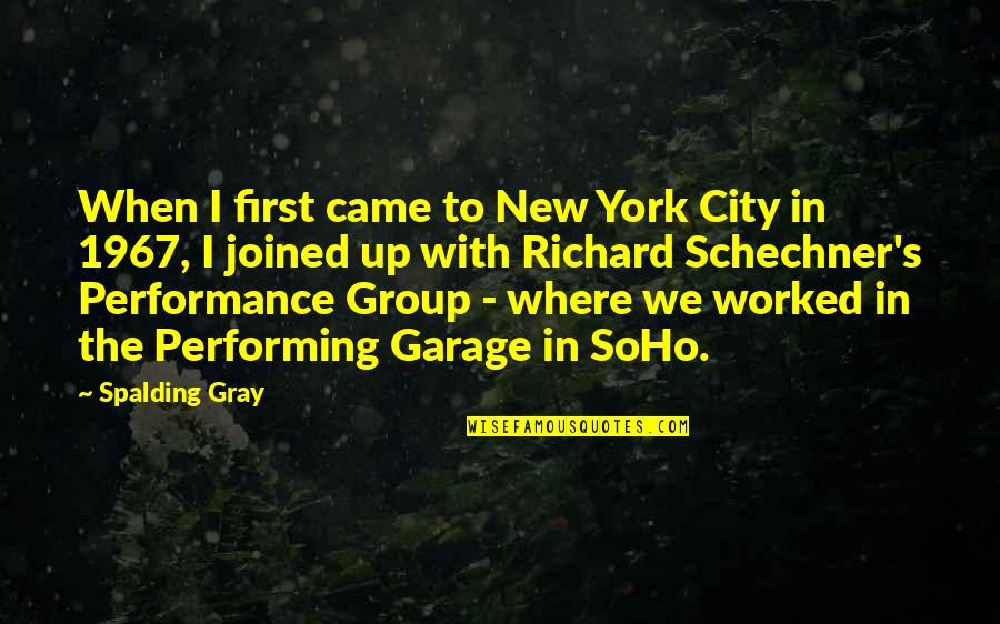 Schechner's Quotes By Spalding Gray: When I first came to New York City