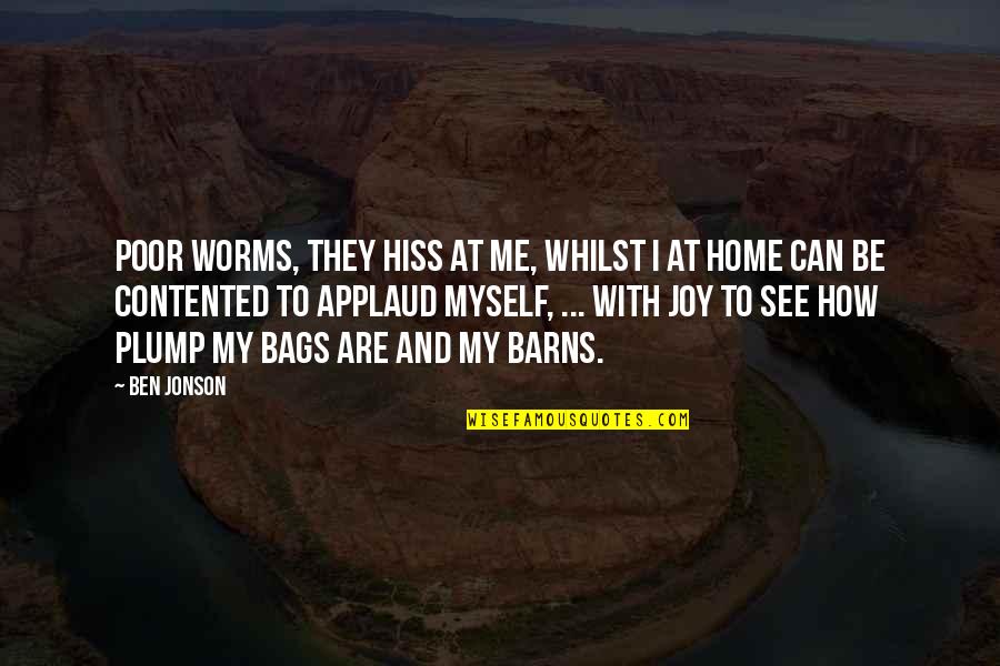 Schechtman Joy Quotes By Ben Jonson: Poor worms, they hiss at me, whilst I Schechtman Joy Quotes By Ben Jonson: Poor worms, they hiss at me, whilst I
