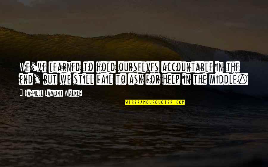 Schecker Outlet Quotes By Darnell Lamont Walker: We've learned to hold ourselves accountable in the Schecker Outlet Quotes By Darnell Lamont Walker: We've learned to hold ourselves accountable in the
