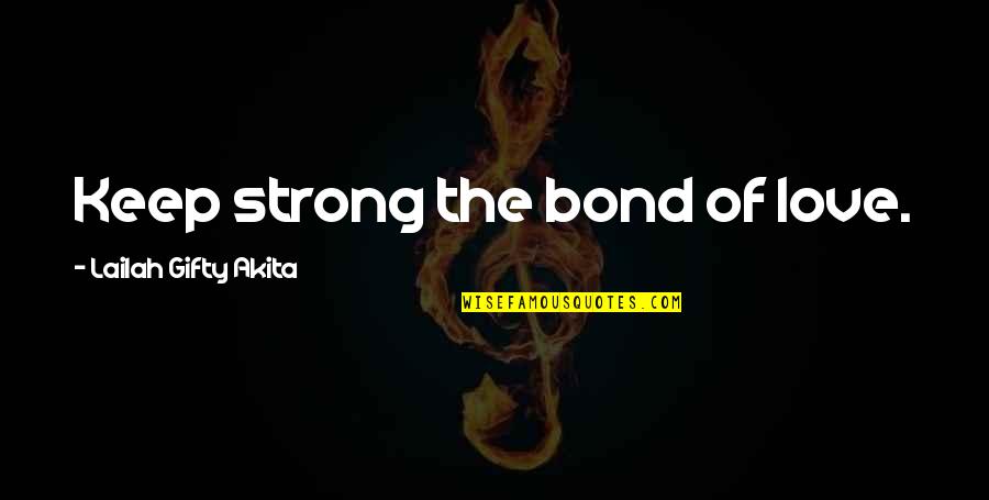 Schecker Outlet Quotes By Lailah Gifty Akita: Keep strong the bond of love.