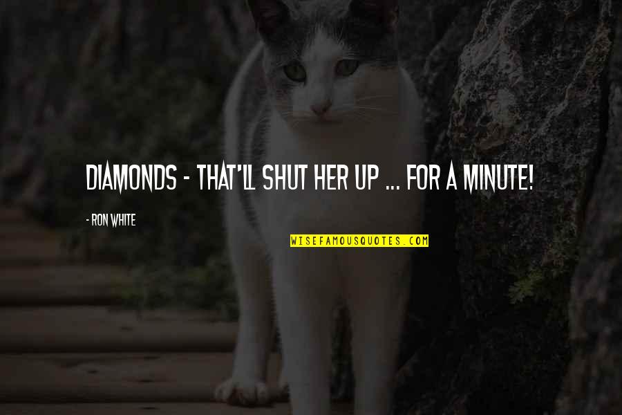 Schecker Shoes Quotes By Ron White: Diamonds - that'll shut her up ... for Schecker Shoes Quotes By Ron White: Diamonds - that'll shut her up ... for