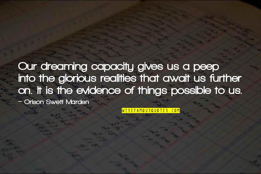 Scheckmann Quotes By Orison Swett Marden: Our dreaming capacity gives us a peep into Scheckmann Quotes By Orison Swett Marden: Our dreaming capacity gives us a peep into