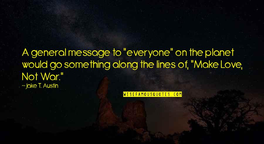 Scheda Sd Quotes By Jake T. Austin: A general message to "everyone" on the planet
