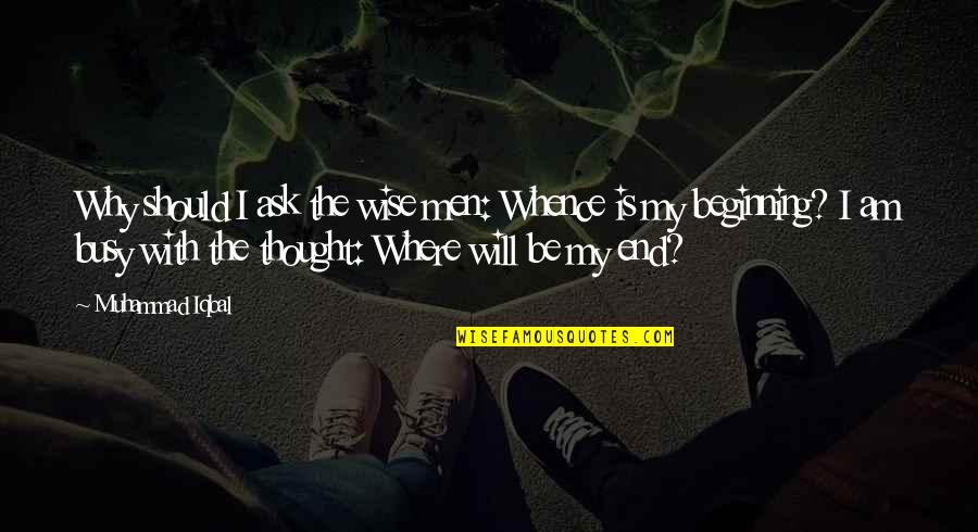 Scheda Sd Quotes By Muhammad Iqbal: Why should I ask the wise men: Whence