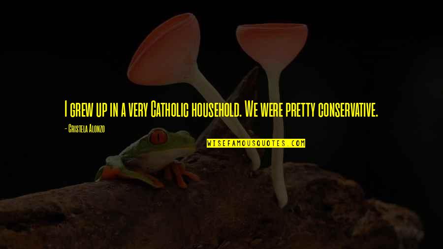 Schedaero Quotes By Cristela Alonzo: I grew up in a very Catholic household. Schedaero Quotes By Cristela Alonzo: I grew up in a very Catholic household.