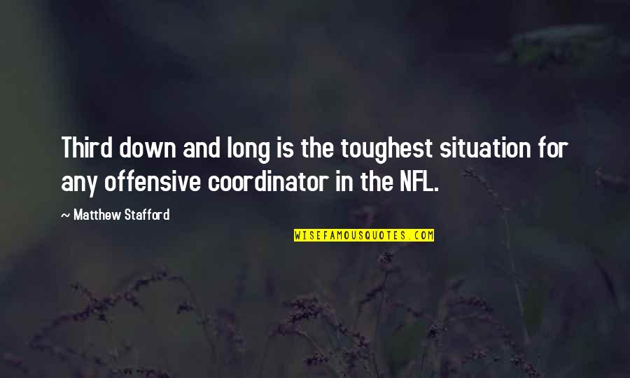Schedels Quotes By Matthew Stafford: Third down and long is the toughest situation Schedels Quotes By Matthew Stafford: Third down and long is the toughest situation