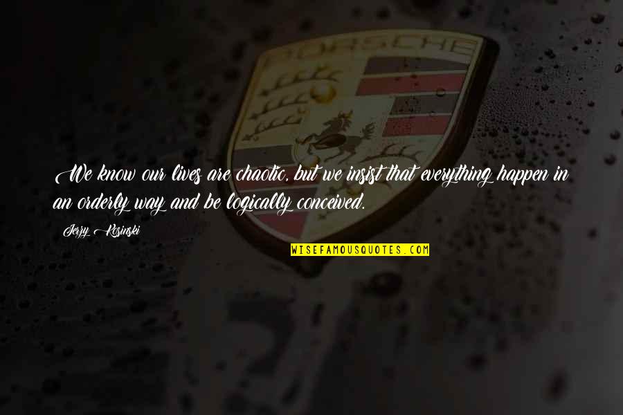 Scheduled Task Batch File Quotes By Jerzy Kosinski: We know our lives are chaotic, but we Scheduled Task Batch File Quotes By Jerzy Kosinski: We know our lives are chaotic, but we