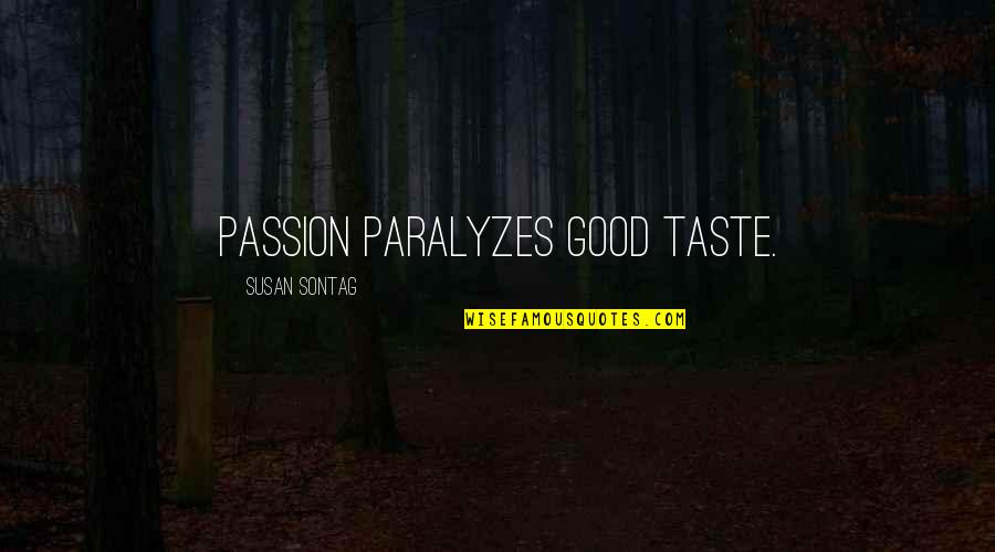 Schedulerepair Quotes By Susan Sontag: Passion paralyzes good taste. Schedulerepair Quotes By Susan Sontag: Passion paralyzes good taste.
