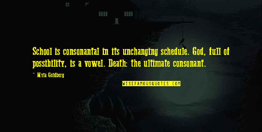 Schedules Quotes By Myla Goldberg: School is consonantal in its unchanging schedule. God, Schedules Quotes By Myla Goldberg: School is consonantal in its unchanging schedule. God,