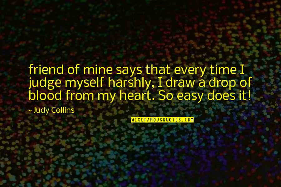 Scheeler Artist Quotes By Judy Collins: friend of mine says that every time I Scheeler Artist Quotes By Judy Collins: friend of mine says that every time I