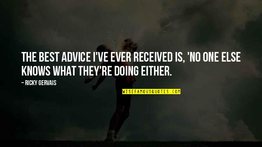 Scheeler Trucks Quotes By Ricky Gervais: The best advice I've ever received is, 'No Scheeler Trucks Quotes By Ricky Gervais: The best advice I've ever received is, 'No