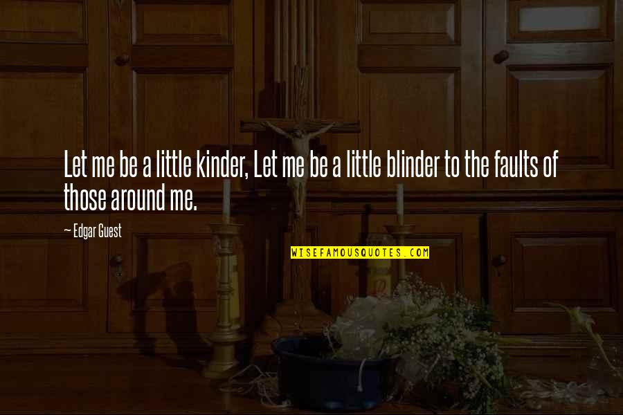 Scheepers Sport Quotes By Edgar Guest: Let me be a little kinder, Let me