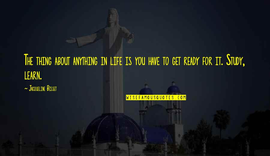Scheepersvlakte Quotes By Jacqueline Bisset: The thing about anything in life is you