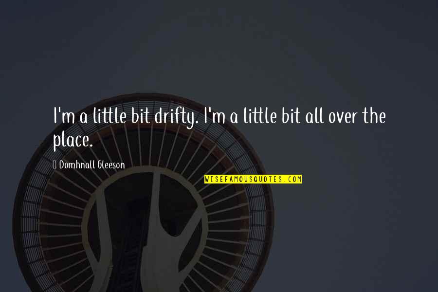Scheer Quotes By Domhnall Gleeson: I'm a little bit drifty. I'm a little