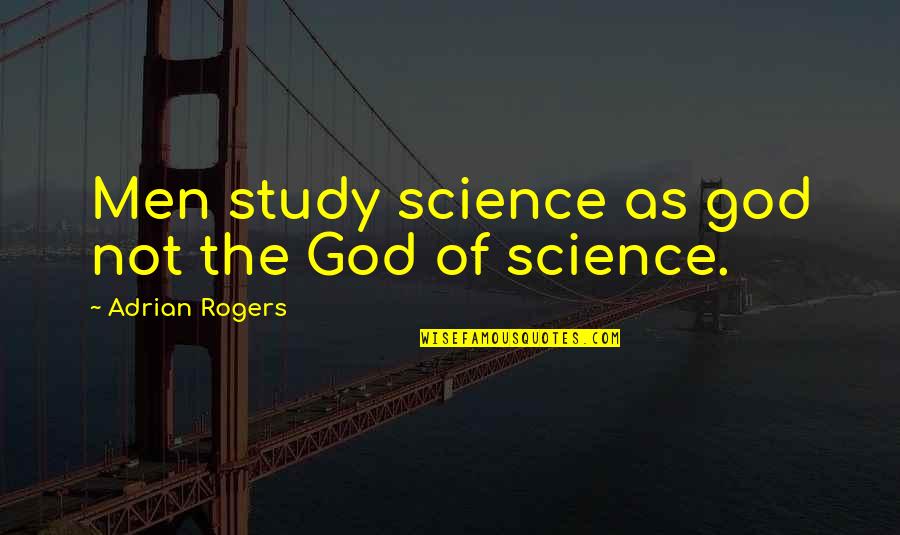 Scheerer Bearing Quotes By Adrian Rogers: Men study science as god not the God Scheerer Bearing Quotes By Adrian Rogers: Men study science as god not the God