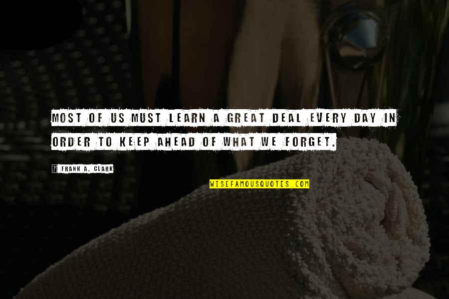 Scheerer Bearing Quotes By Frank A. Clark: Most of us must learn a great deal Scheerer Bearing Quotes By Frank A. Clark: Most of us must learn a great deal
