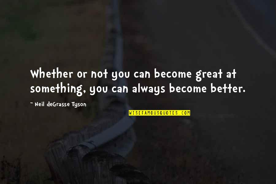 Scheermesjes Quotes By Neil DeGrasse Tyson: Whether or not you can become great at