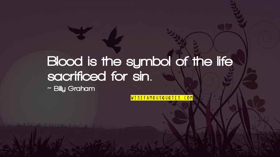 Scheers Beatrice Quotes By Billy Graham: Blood is the symbol of the life sacrificed