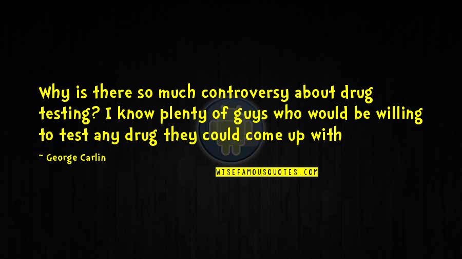 Schefer Antiques Quotes By George Carlin: Why is there so much controversy about drug Schefer Antiques Quotes By George Carlin: Why is there so much controversy about drug