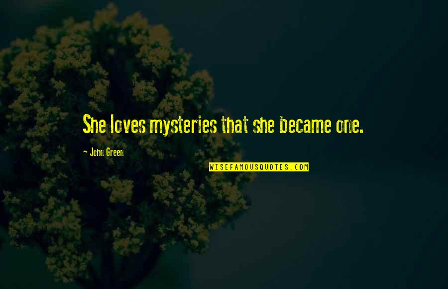 Schefer Radiant Quotes By John Green: She loves mysteries that she became one.