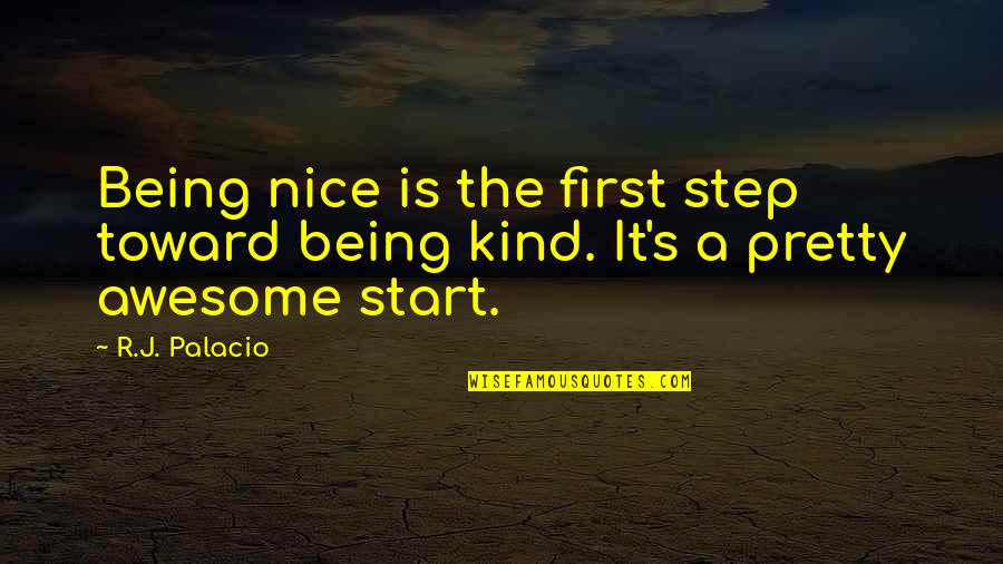 Schefer Radiant Quotes By R.J. Palacio: Being nice is the first step toward being