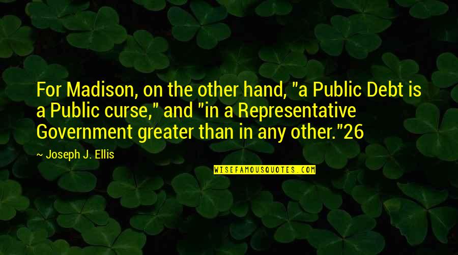 Scheffau Skifahren Quotes By Joseph J. Ellis: For Madison, on the other hand, "a Public Scheffau Skifahren Quotes By Joseph J. Ellis: For Madison, on the other hand, "a Public