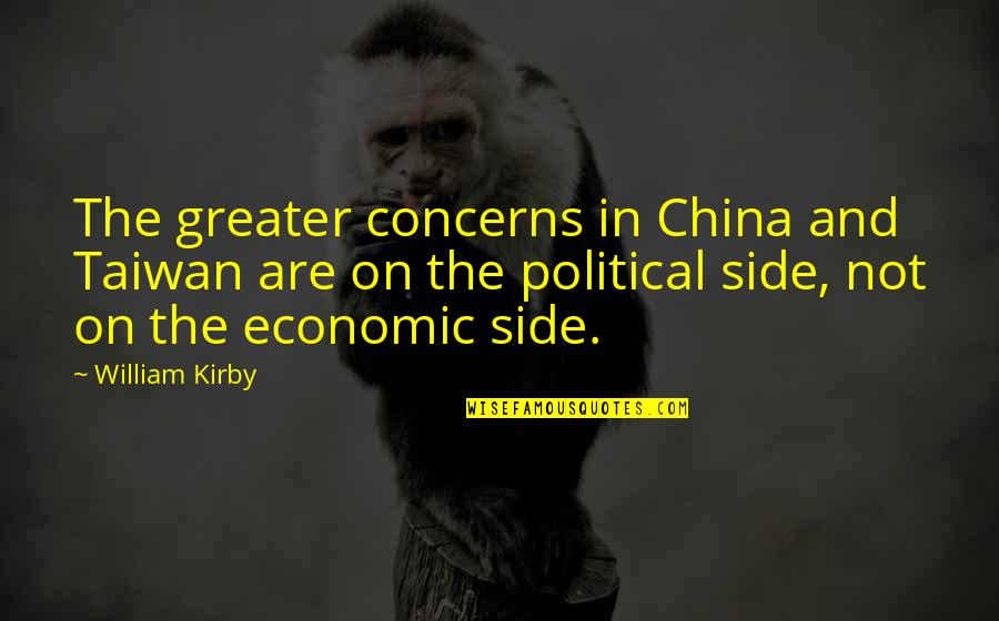 Scheffe Prescription Quotes By William Kirby: The greater concerns in China and Taiwan are Scheffe Prescription Quotes By William Kirby: The greater concerns in China and Taiwan are