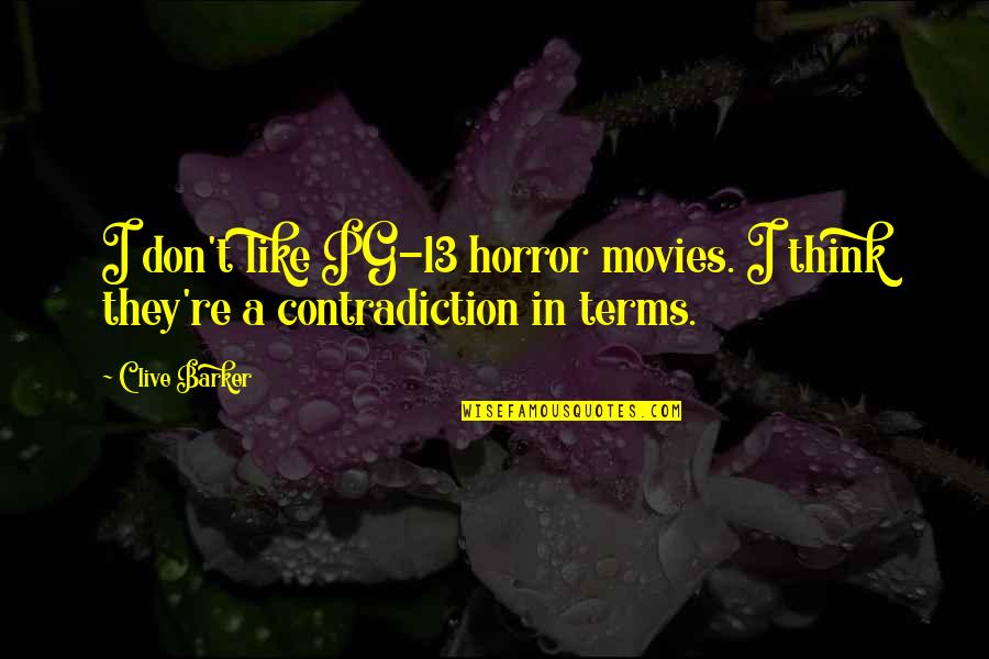 Scheffel Photography Quotes By Clive Barker: I don't like PG-13 horror movies. I think