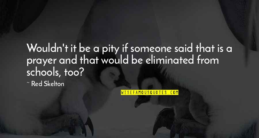 Schefman Law Quotes By Red Skelton: Wouldn't it be a pity if someone said Schefman Law Quotes By Red Skelton: Wouldn't it be a pity if someone said