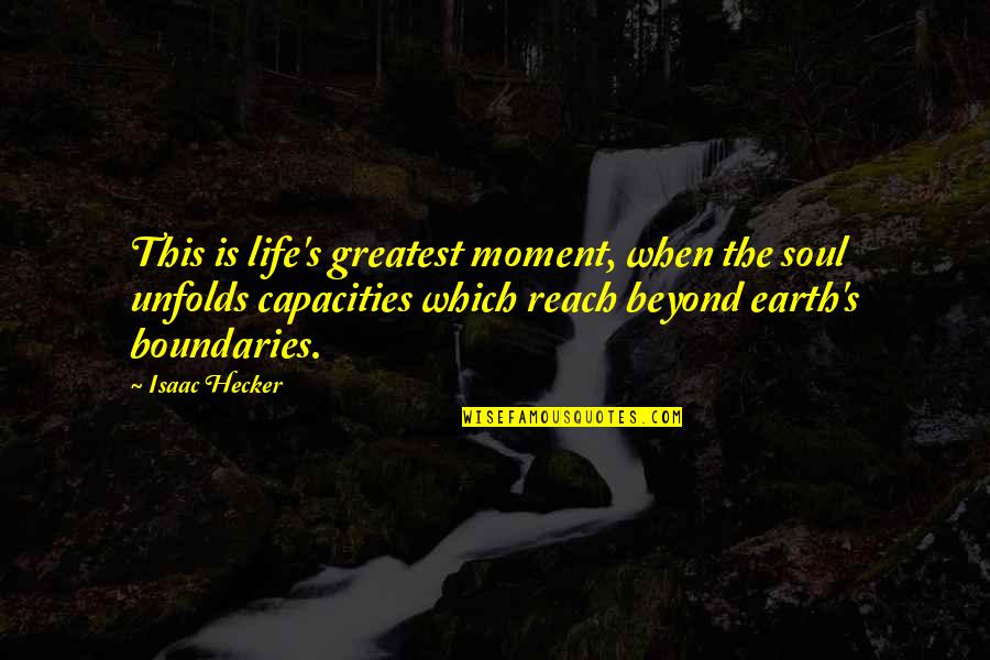 Schegge Di Quotes By Isaac Hecker: This is life's greatest moment, when the soul