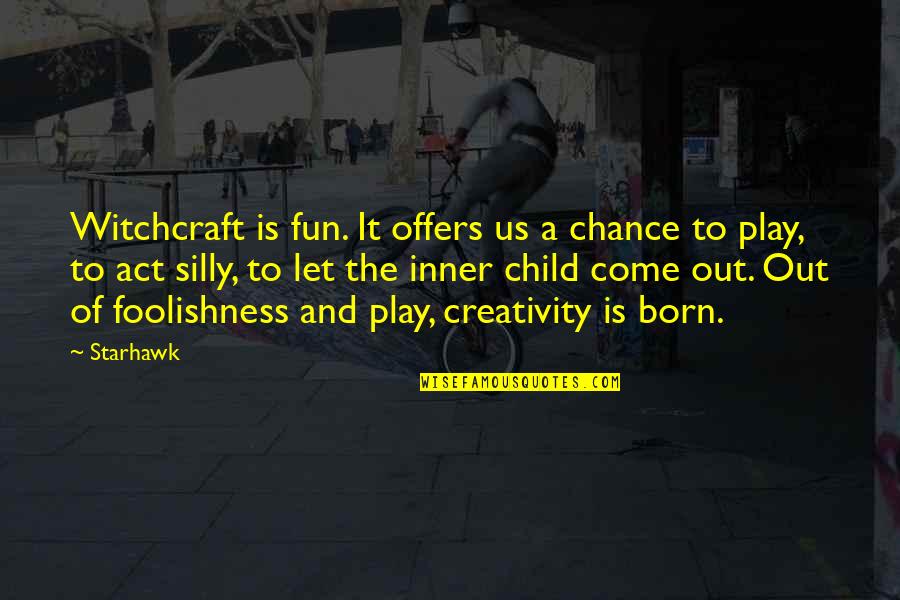 Scheggia Infezioni Quotes By Starhawk: Witchcraft is fun. It offers us a chance Scheggia Infezioni Quotes By Starhawk: Witchcraft is fun. It offers us a chance