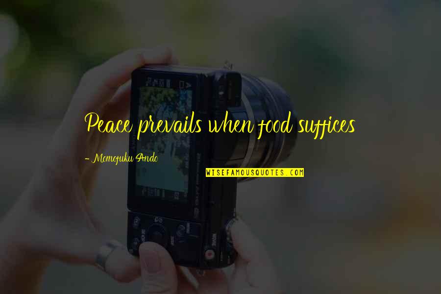 Scheherzades Quotes By Momofuku Ando: Peace prevails when food suffices Scheherzades Quotes By Momofuku Ando: Peace prevails when food suffices