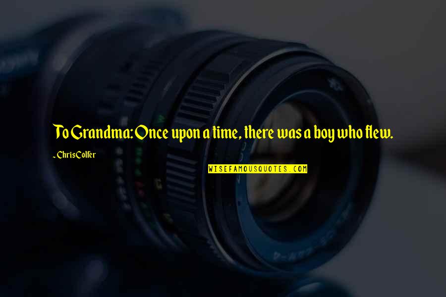 Scheibbs Buddhist Quotes By Chris Colfer: To Grandma: Once upon a time, there was