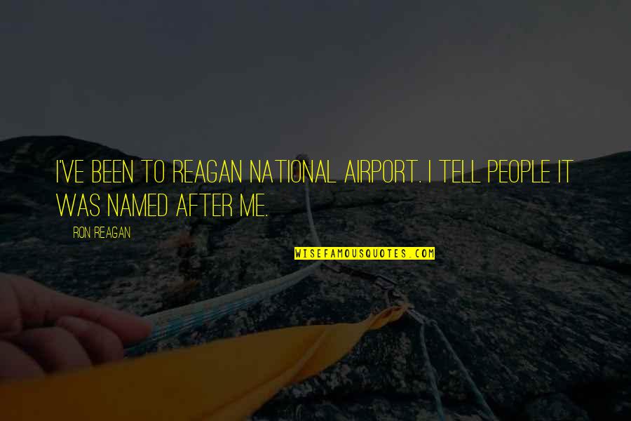 Scheibe Products Quotes By Ron Reagan: I've been to Reagan National Airport. I tell