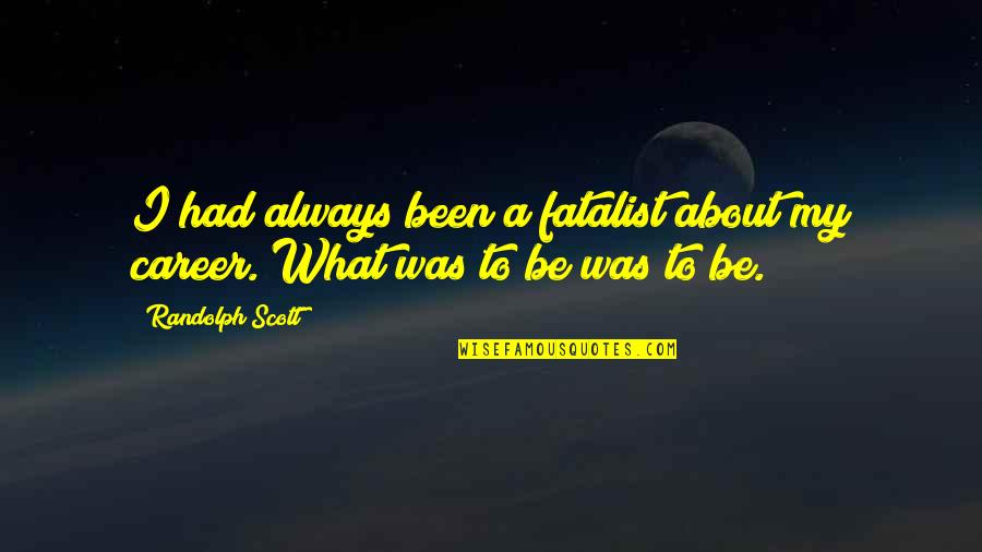Scheibel Brennerei Quotes By Randolph Scott: I had always been a fatalist about my