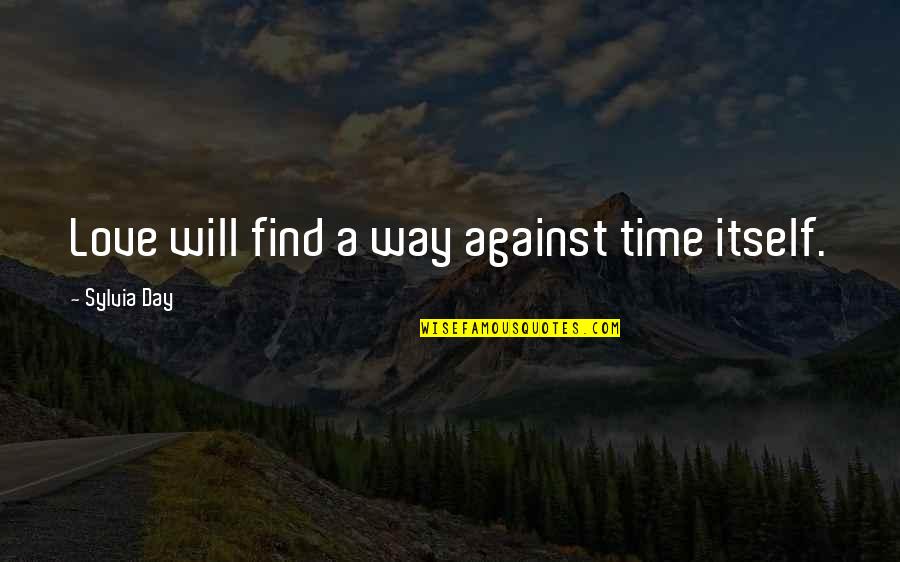 Scheibel Brennerei Quotes By Sylvia Day: Love will find a way against time itself.