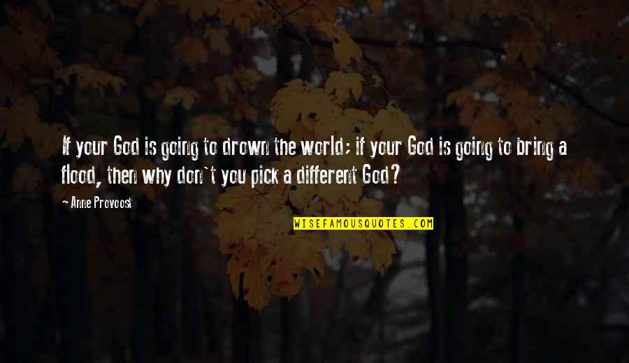 Scheiber Elizabeth Quotes By Anne Provoost: If your God is going to drown the Scheiber Elizabeth Quotes By Anne Provoost: If your God is going to drown the