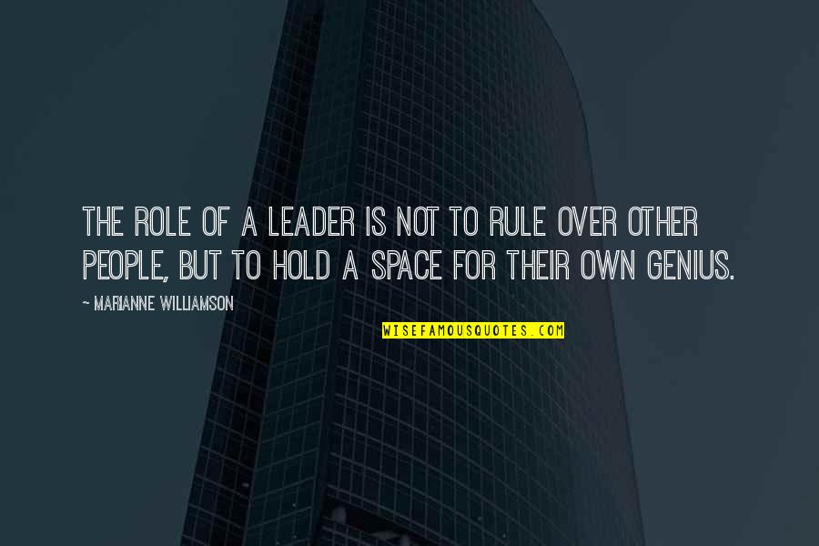 Scheibler Workwear Quotes By Marianne Williamson: The role of a leader is not to