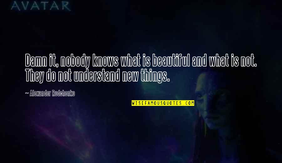 Scheibner Viera Quotes By Alexander Rodchenko: Damn it, nobody knows what is beautiful and