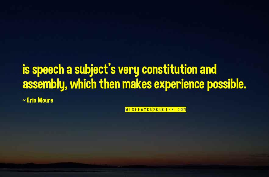Scheibner Viera Quotes By Erin Moure: is speech a subject's very constitution and assembly, Scheibner Viera Quotes By Erin Moure: is speech a subject's very constitution and assembly,