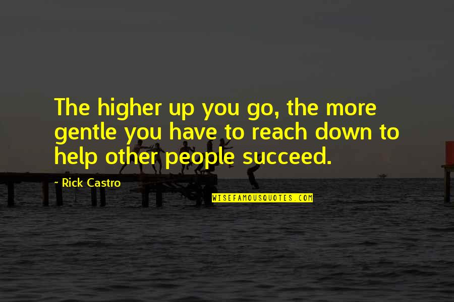 Scheichet Quotes By Rick Castro: The higher up you go, the more gentle