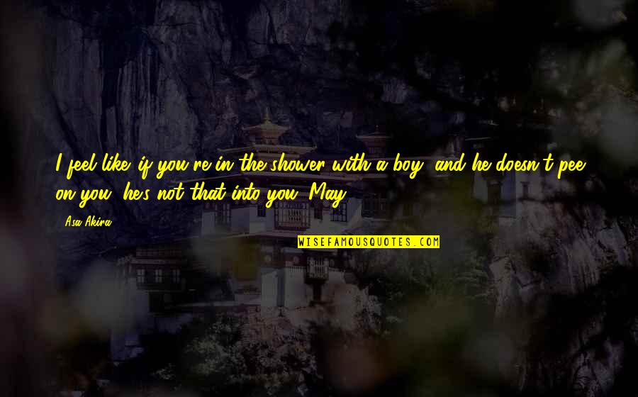 Scheideck Spanish Broom Quotes By Asa Akira: I feel like...if you're in the shower with Scheideck Spanish Broom Quotes By Asa Akira: I feel like...if you're in the shower with
