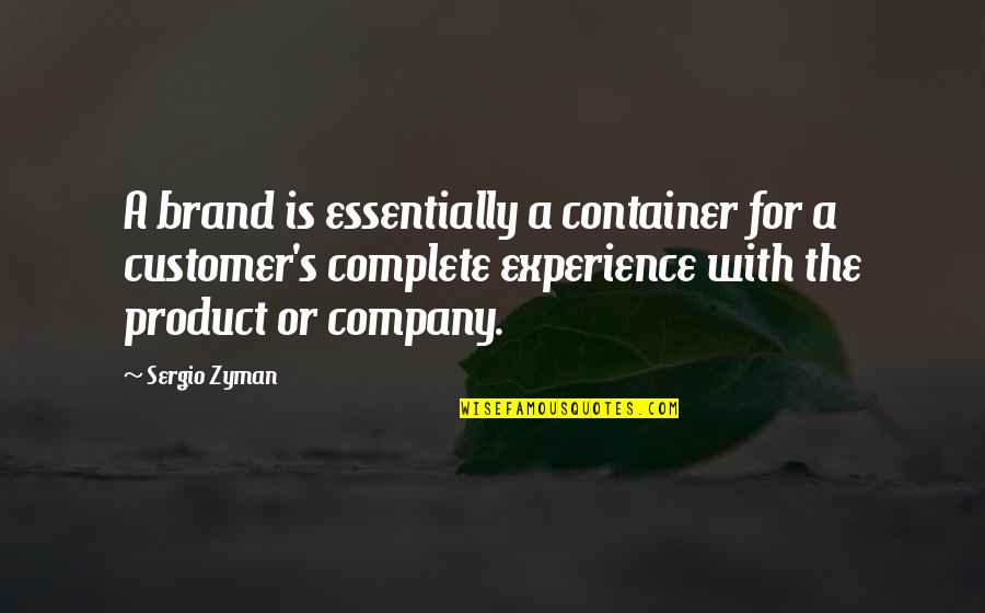 Scheideck Spanish Broom Quotes By Sergio Zyman: A brand is essentially a container for a Scheideck Spanish Broom Quotes By Sergio Zyman: A brand is essentially a container for a
