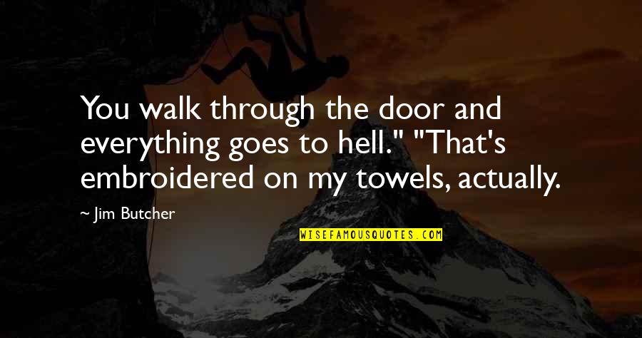 Scheiderer Greenhouse Quotes By Jim Butcher: You walk through the door and everything goes