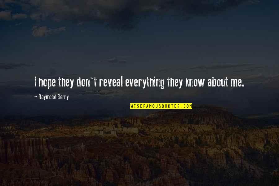 Scheier Natural Area Quotes By Raymond Berry: I hope they don't reveal everything they know