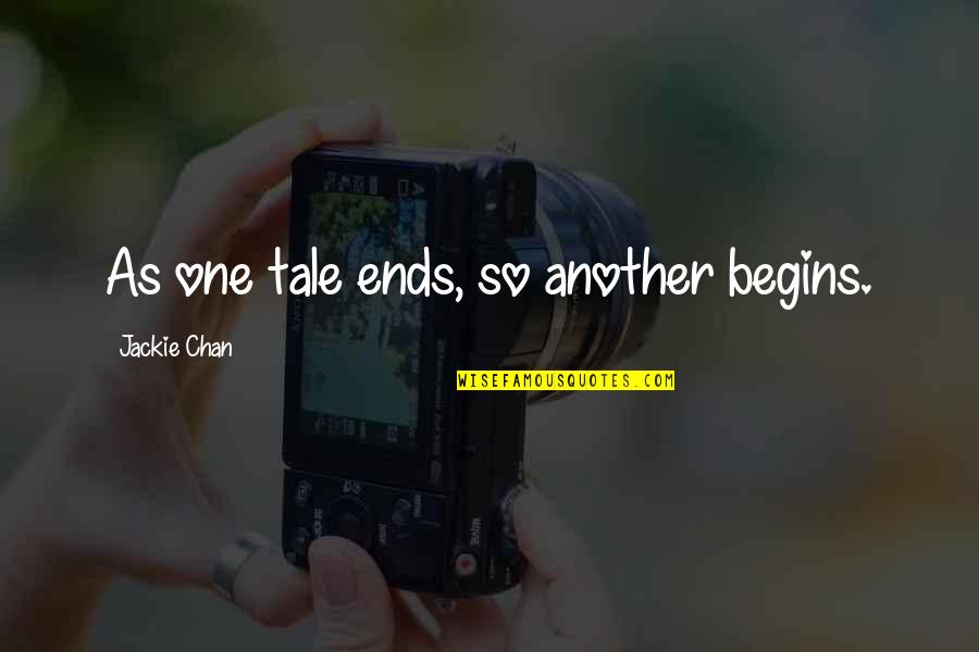 Scheike Smisk Quotes By Jackie Chan: As one tale ends, so another begins. Scheike Smisk Quotes By Jackie Chan: As one tale ends, so another begins.