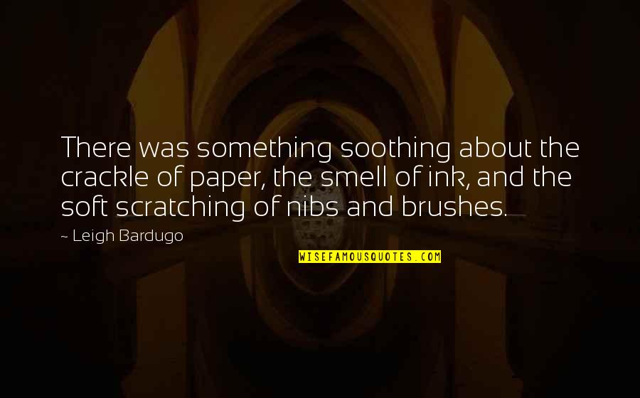 Scheike Smisk Quotes By Leigh Bardugo: There was something soothing about the crackle of Scheike Smisk Quotes By Leigh Bardugo: There was something soothing about the crackle of